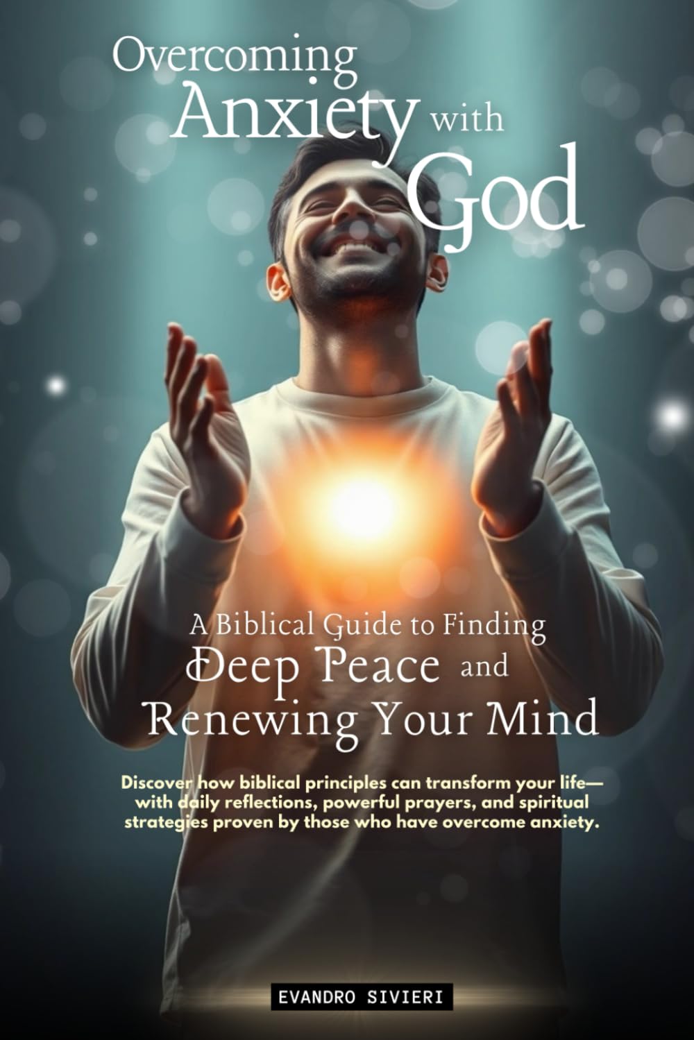 Overcoming Anxiety with God: A Biblical Guide to Finding Deep Peace and Renewing Your Mind (1- Healing Series)