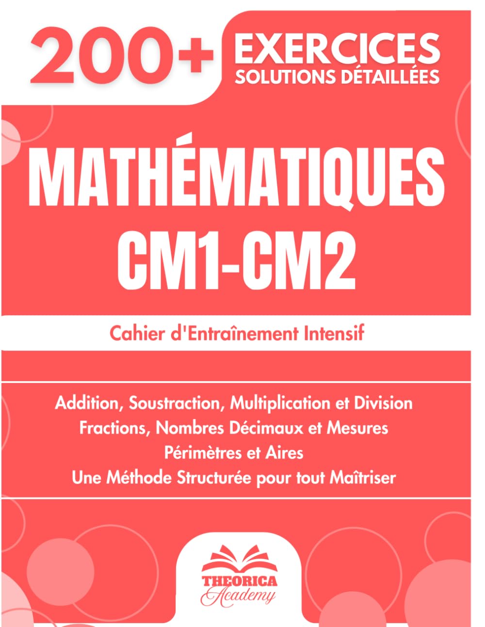 Mathématiques CM1-CM2: 200+ Exercices Progressifs avec Solutions Détaillées | Addition, Soustraction, Multiplication, Division, Fractions...