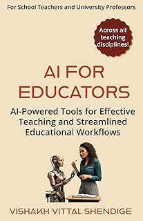 Artificial Intelligence(AI) for Educators: AI Powered Tools for Effective Teaching and Streamlined Educational Workflows