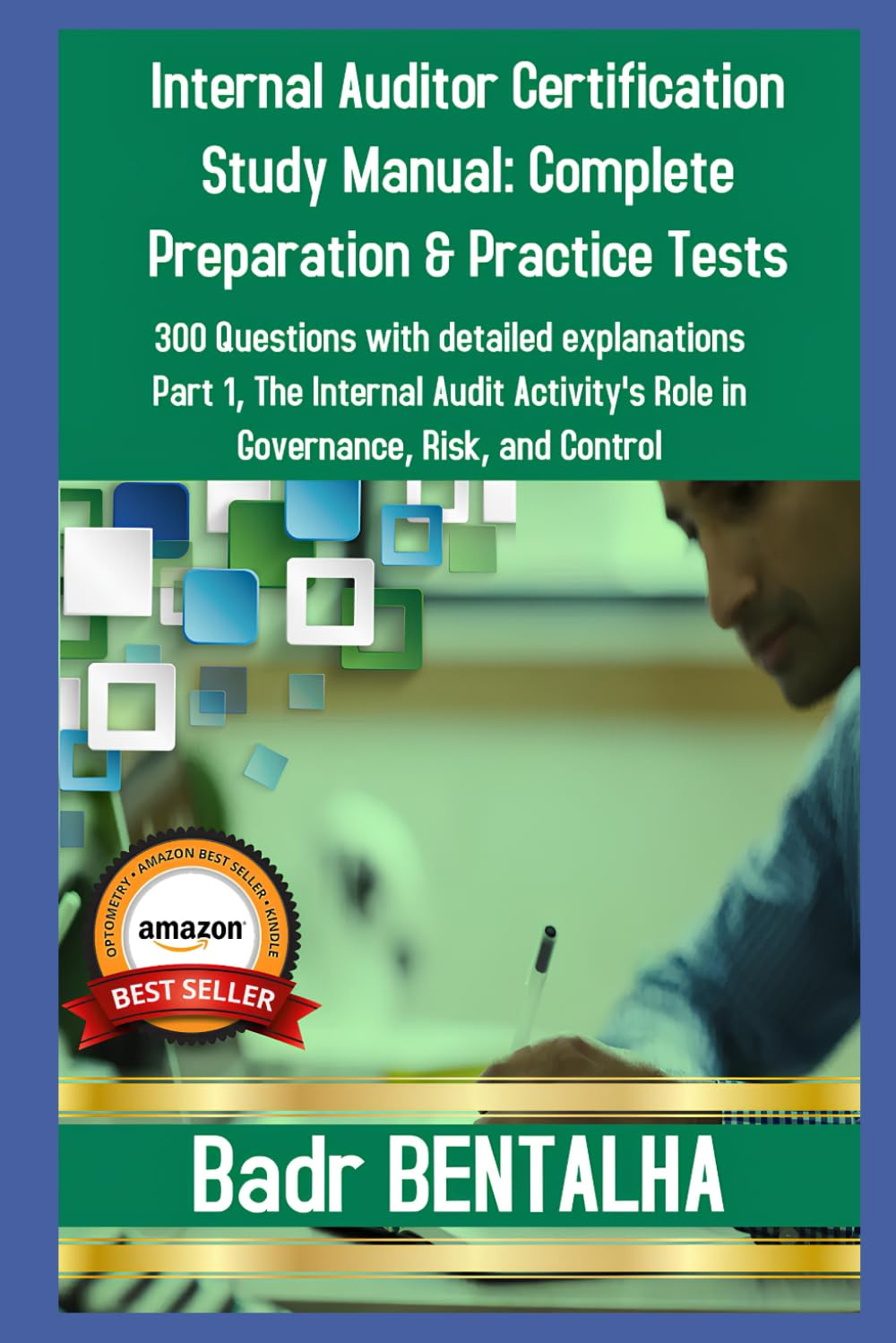 Internal Auditor Certification Study Manual: Complete Preparation & Practice Tests: 300 Questions with detailed explanations Part 1: The Internal Audit Activity's Role in Governance, Risk and Control
