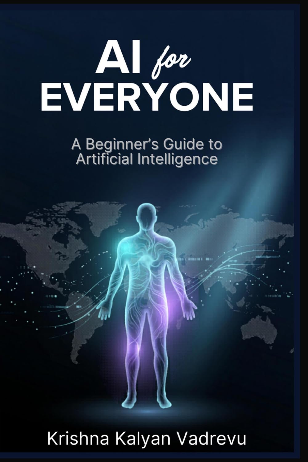 AI for EVERYONE: A Beginner's Guide to Artificial Intelligence (The Practical AI Series)