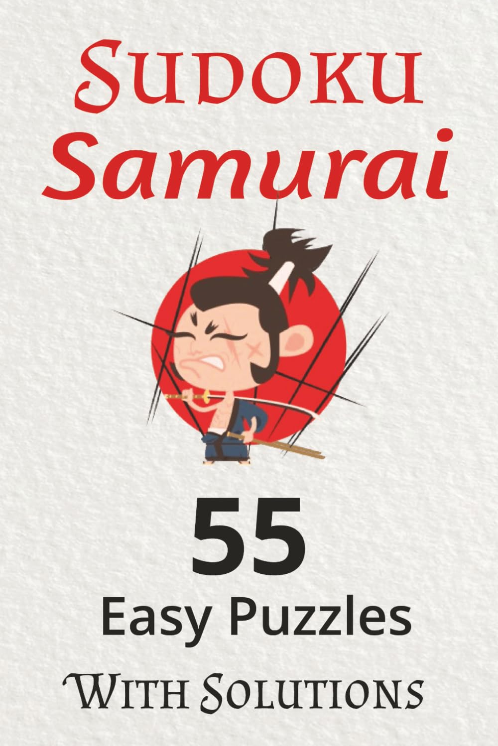 Sudoku Samurai Puzzle Book: Sudoku puzzles with Samurai theme | 55 Japanese quotes | 55 Easy Puzzles | 6x9 inches, 110 pages | Solutions included