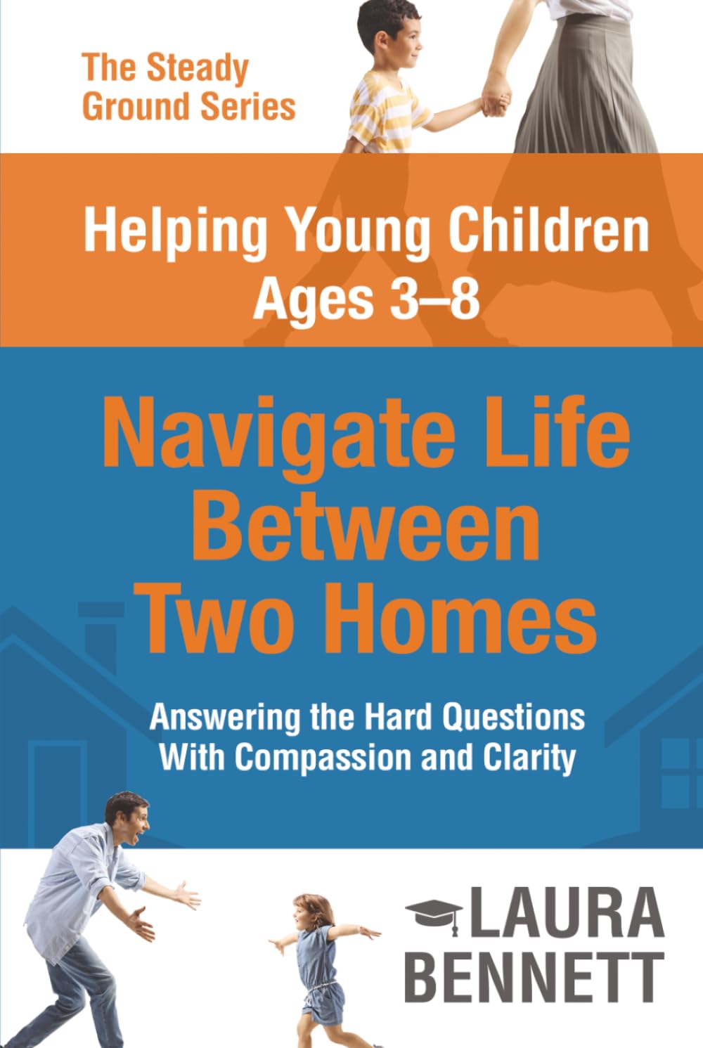 Helping Young Children Ages 3-8 Navigate Life Between two Homes (The Steady Ground Series)