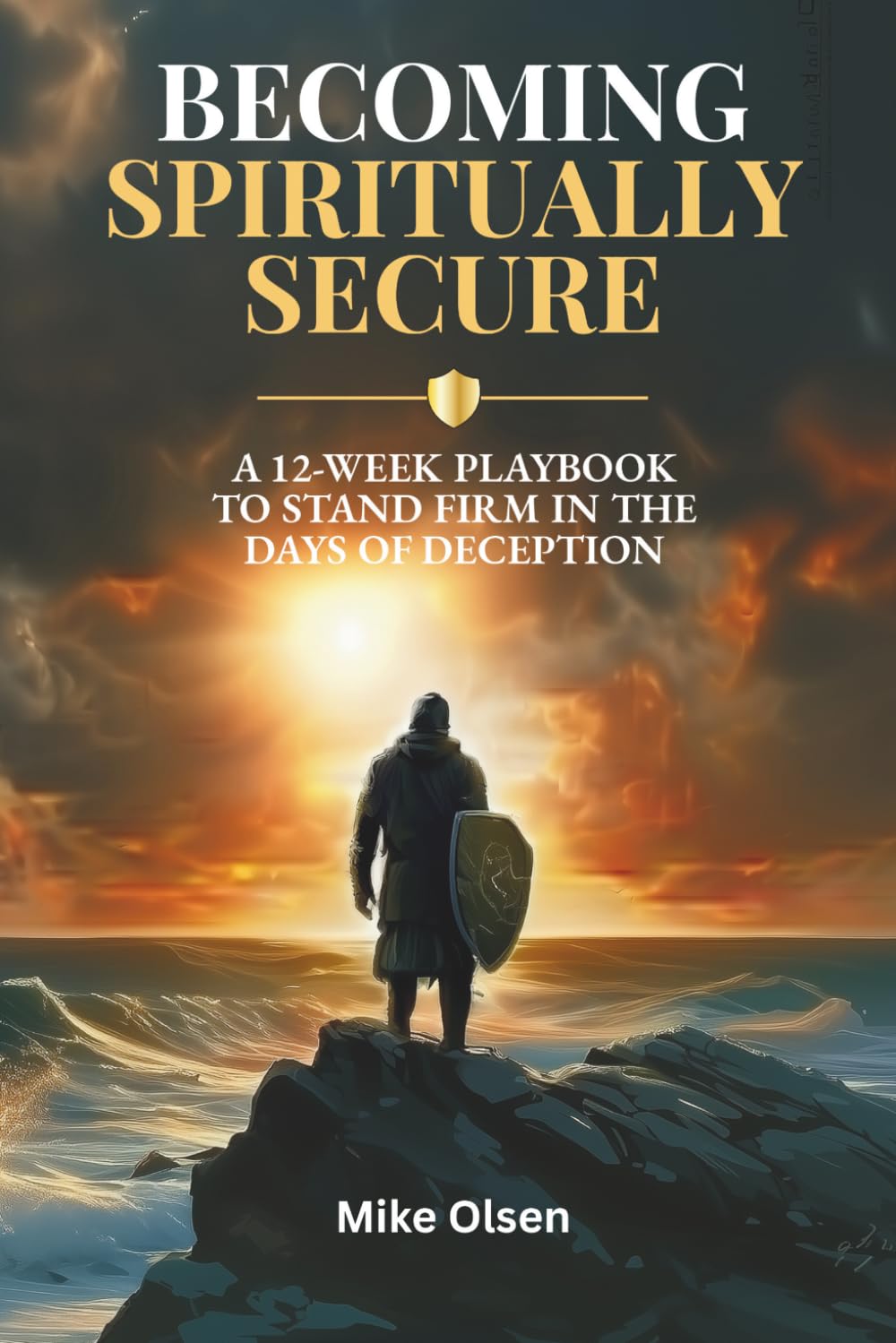 Becoming Spiritually Secure: A 12-Week Playbook to Stand Firm in the Days of Deception