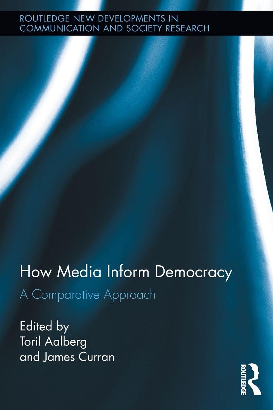 How Media Inform Democracy: A Comparative Approach (Routledge New Developments in Communication and Society Research)