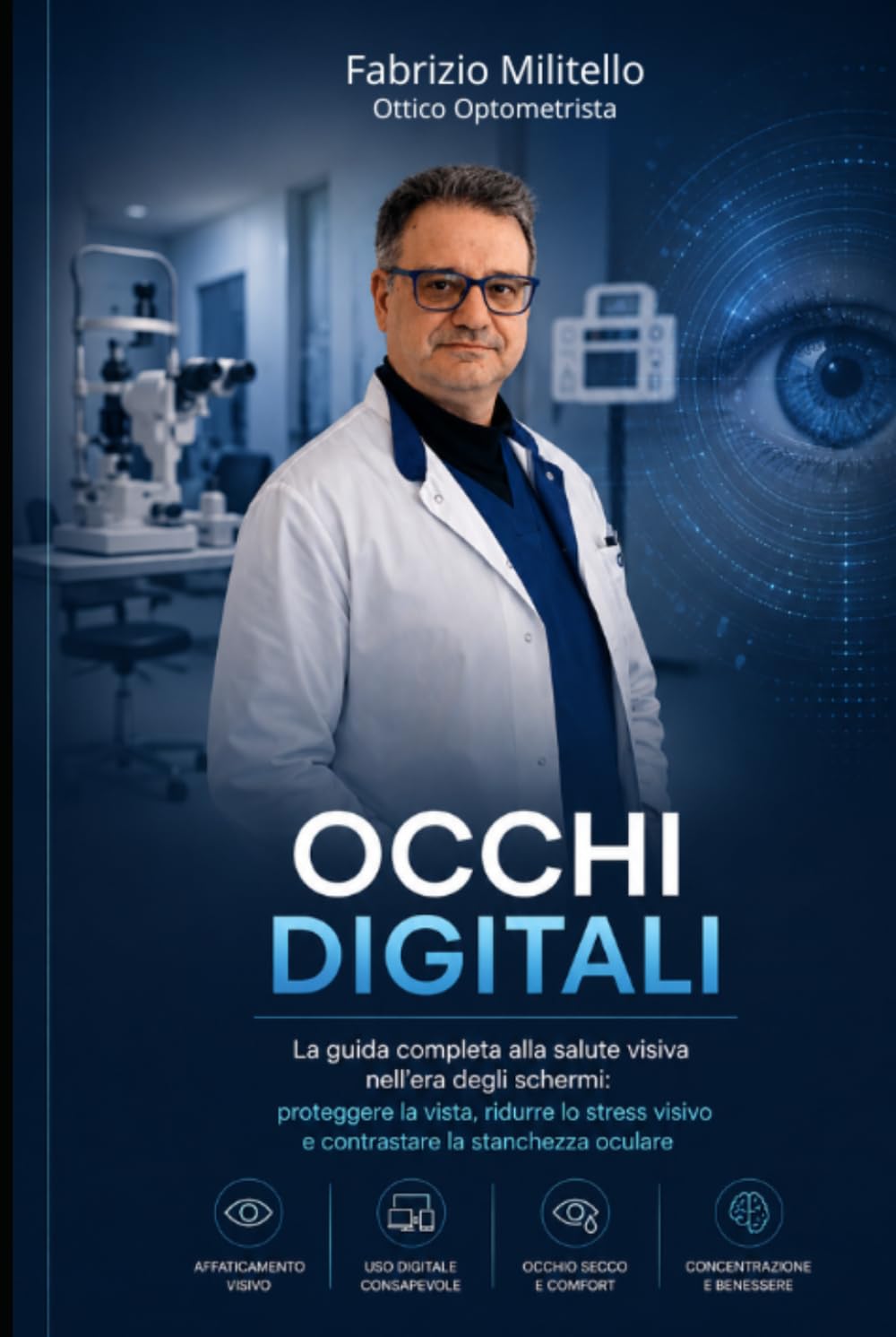 Occhi Digitali: Come proteggere vista, concentrazione e benessere in un mondo di schermi: La guida completa alla salute visiva nell'era degli schermi: ... visivo e contrastare la stanchezza oculare
