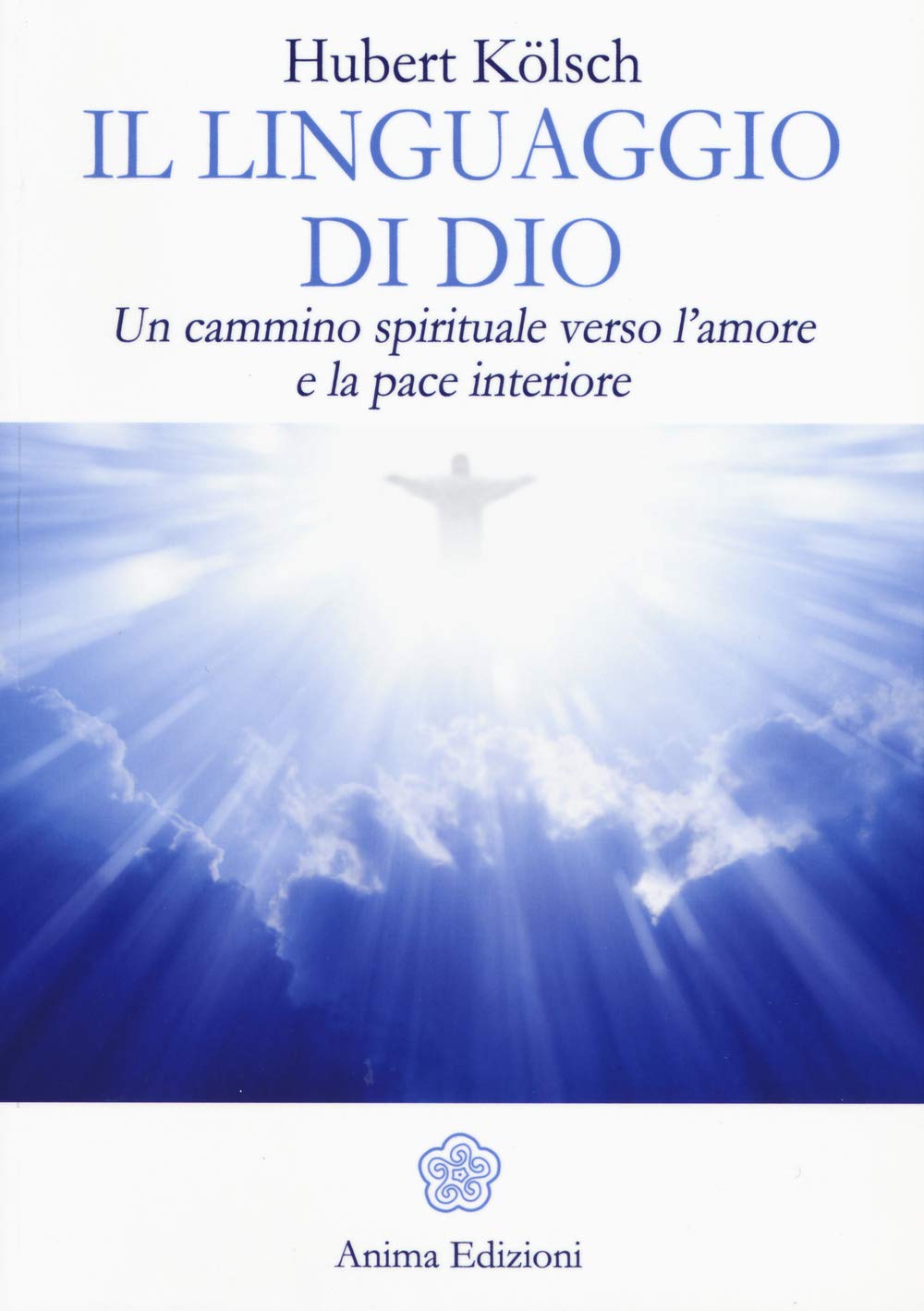 Il Linguaggio Di Dio. Un Cammino Spirituale Verso L'amore E La Pace Interiore - 4
