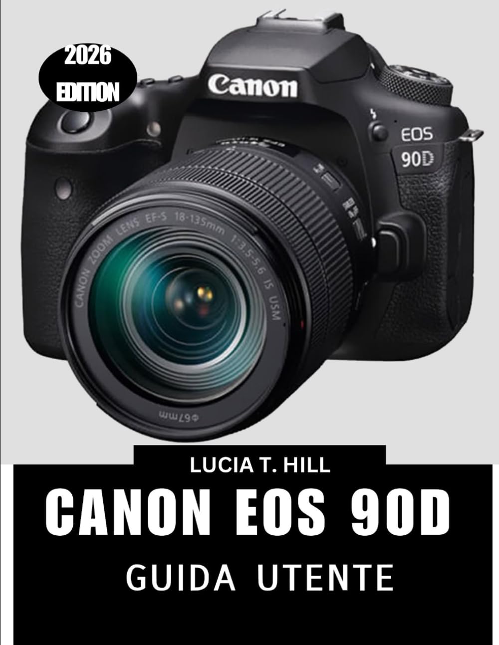 CANON EOS 90D GUIDA UTENTE 2026: Un manuale passo dopo passo che fornisce suggerimenti e trucchi da esperti per principianti e senior
