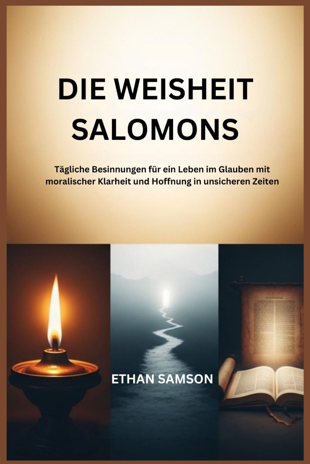 DIE WEISHEIT SALOMONS: Tägliche Besinnungen für ein Leben im Glauben mit moralischer Klarheit und Hoffnung in unsicheren Zeiten