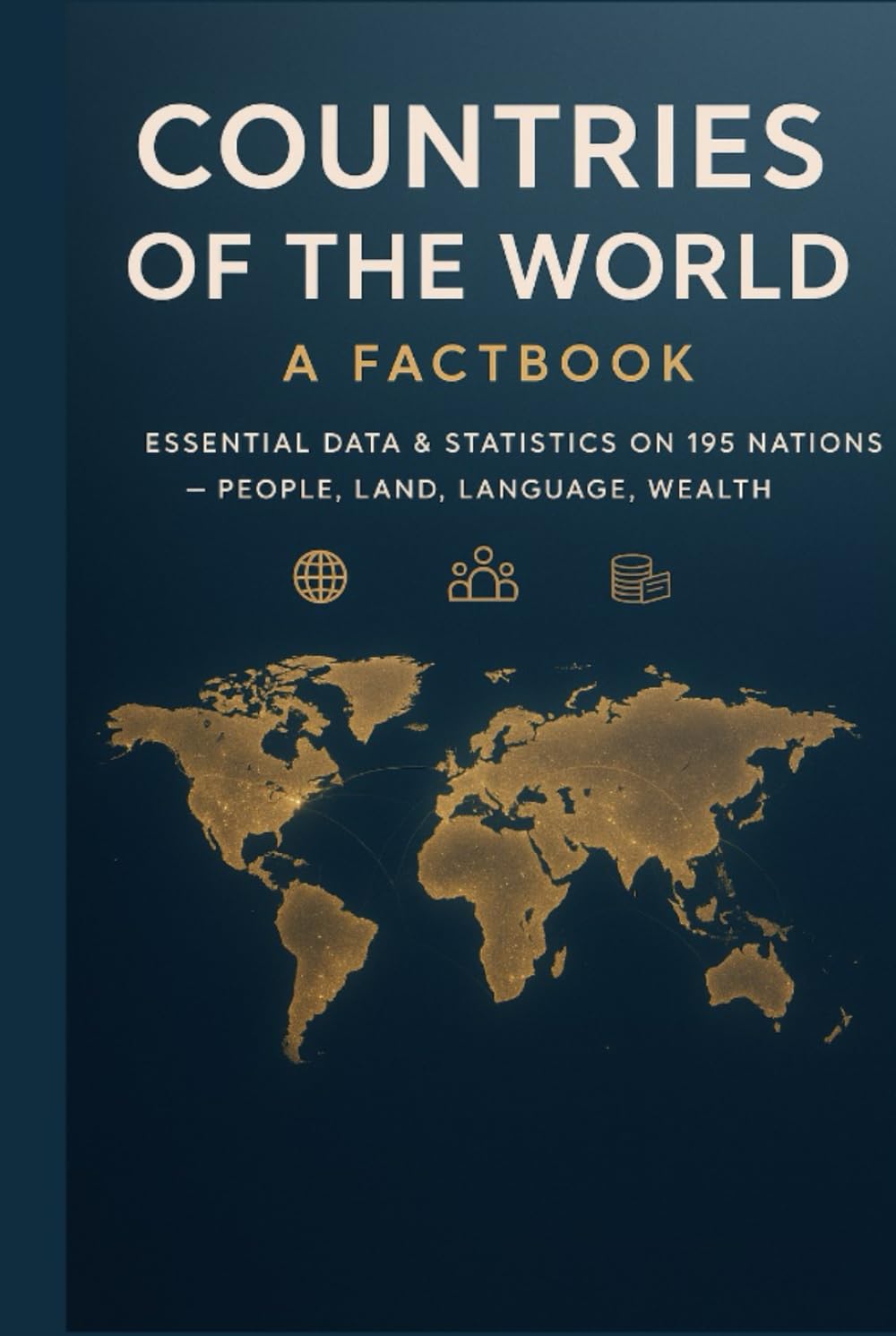 Countries of the World: A Complete Factbook of 195 Nations — People, Land, Language, and Wealth