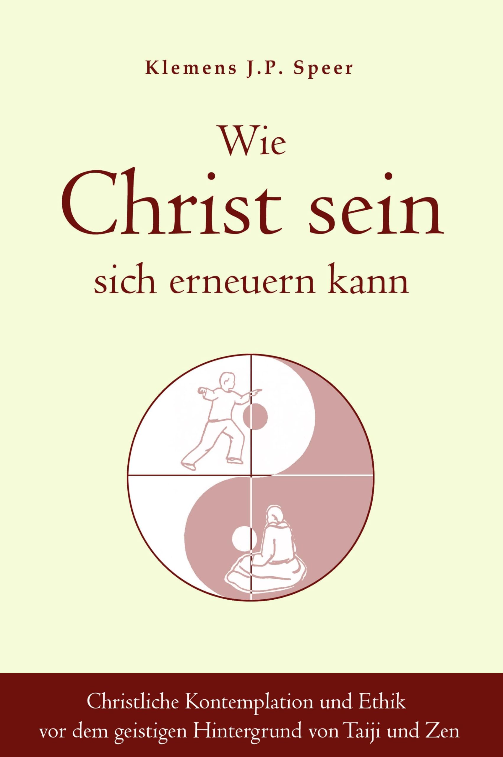 Wie Christ sein sich erneuern kann: Christliche Ethik und Kontemplation vor dem geistigen Hintergrund von Taiji und Zen