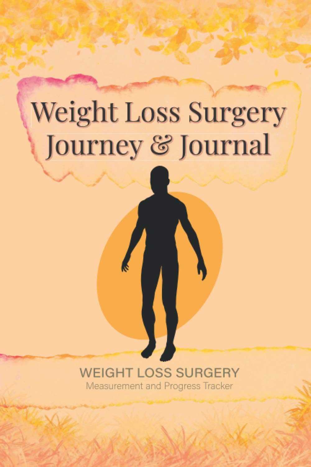 Weight Loss Surgery Journey Journal: Weight Loss Surgery Measurement and Progress Tracker (weight loss surgery log and journal)