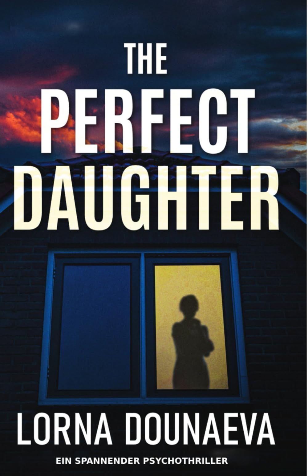 The Perfect Daughter: Ein spannender Psychothriller (Geheimnisse und Lügen: Dunkle eigenständige Psychothriller)
