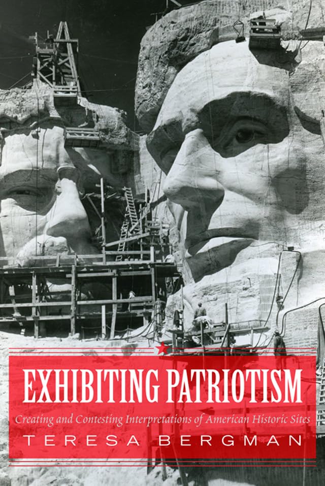 Exhibiting Patriotism: Creating and Contesting Interpretations of American Historic Sites