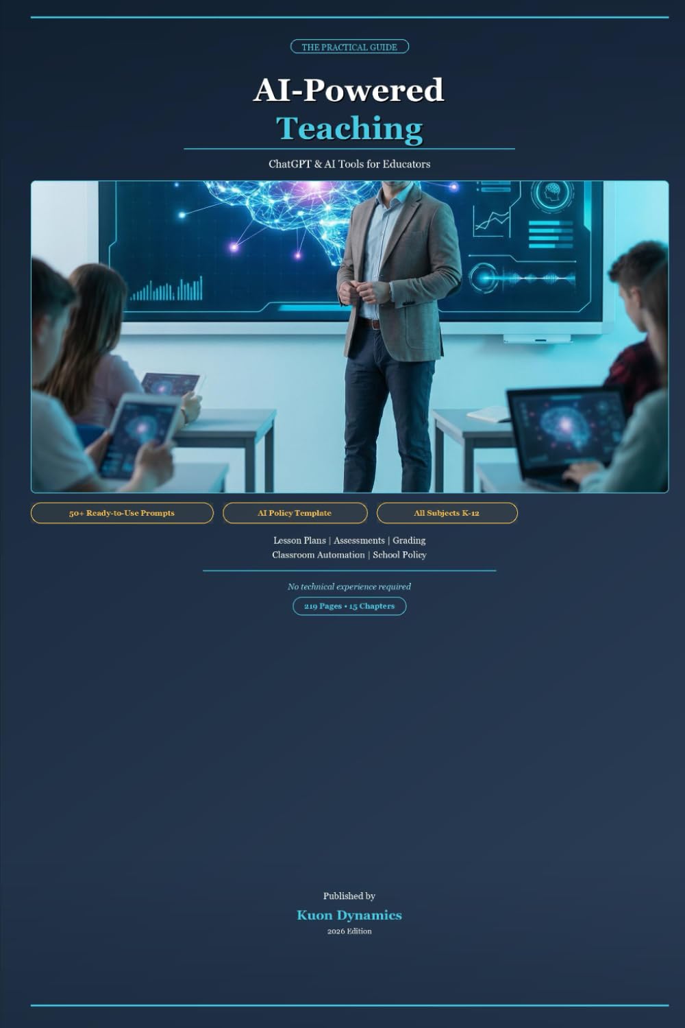 AI-Powered Teaching: The Practical Guide to ChatGPT and AI Tools for Educators: Lesson Plans, Assessments, Grading, and Classroom Automation
