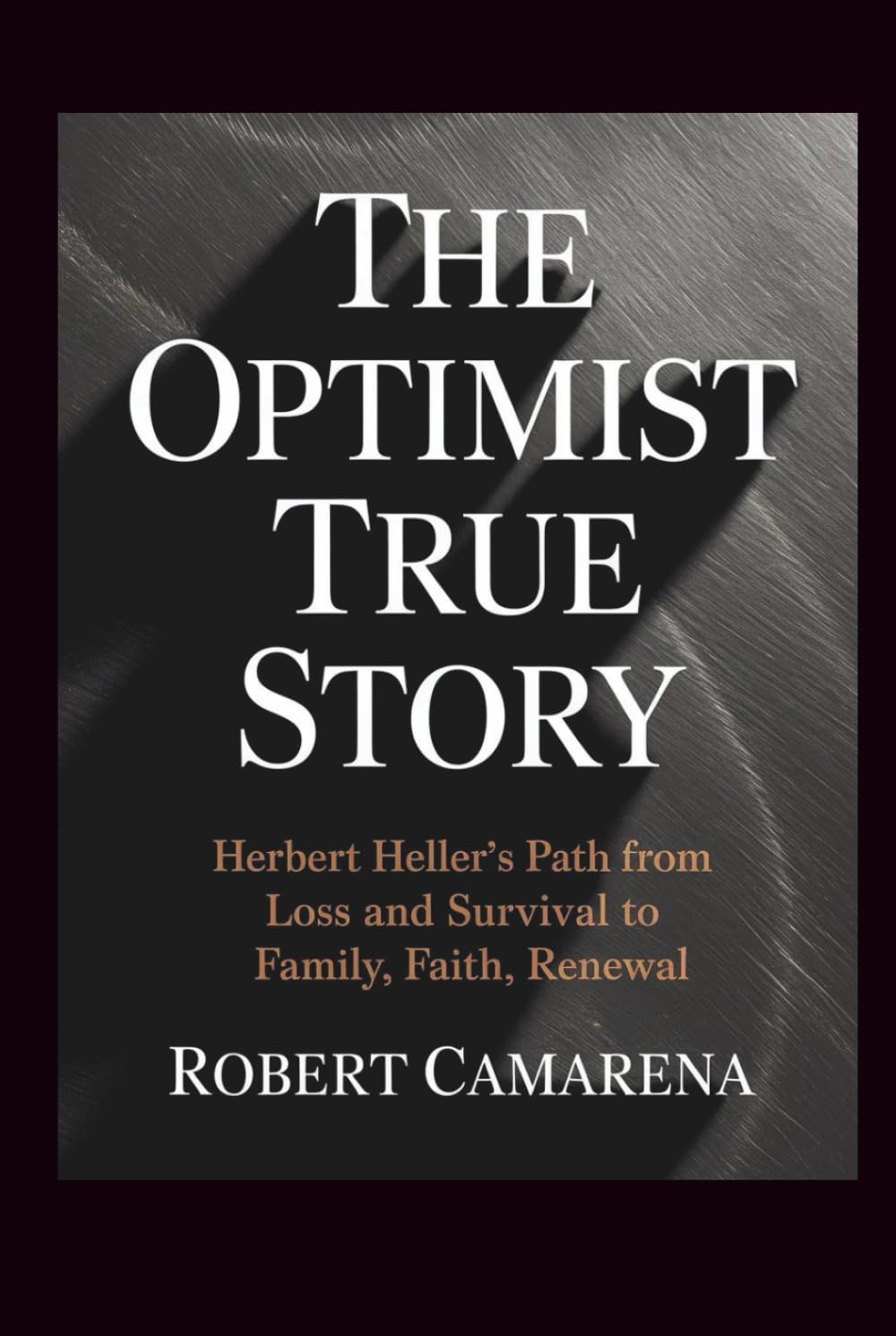 The Optimist True Story: Herbert Heller’s Path from Loss and Survival to Family, Faith, Renewal