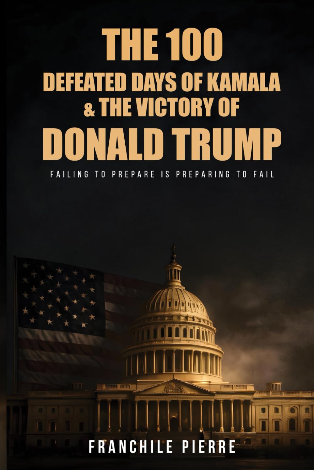The 100 Defeated Days Of Kamala & The Victory Of Donald Trump: Failing To Prepare Is Preapring To Fail