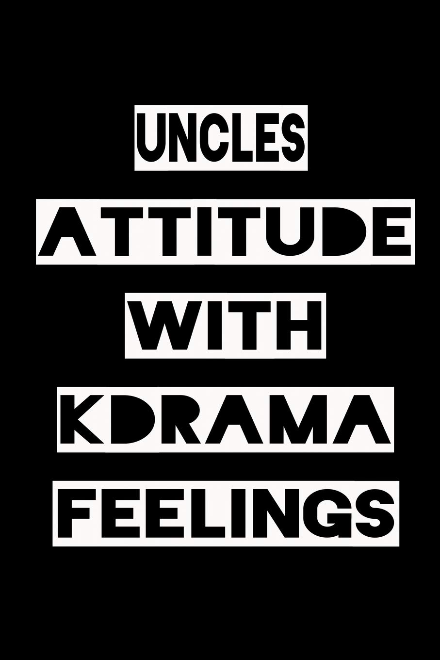 UNCLES ATTITUDE WITH KDRAMA FEELINGS: KPOP Fan Gratitude Journal Book 366 Pages 6" x 9" Notebook