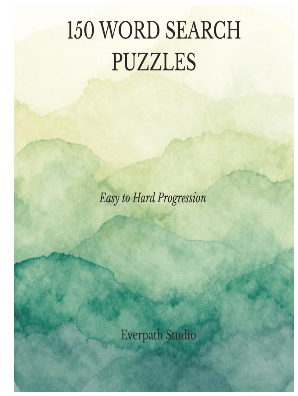 150 Word Search Puzzles: Easy to Hard Progression with Solutions Included (Everpath Word Search Puzzle Series)