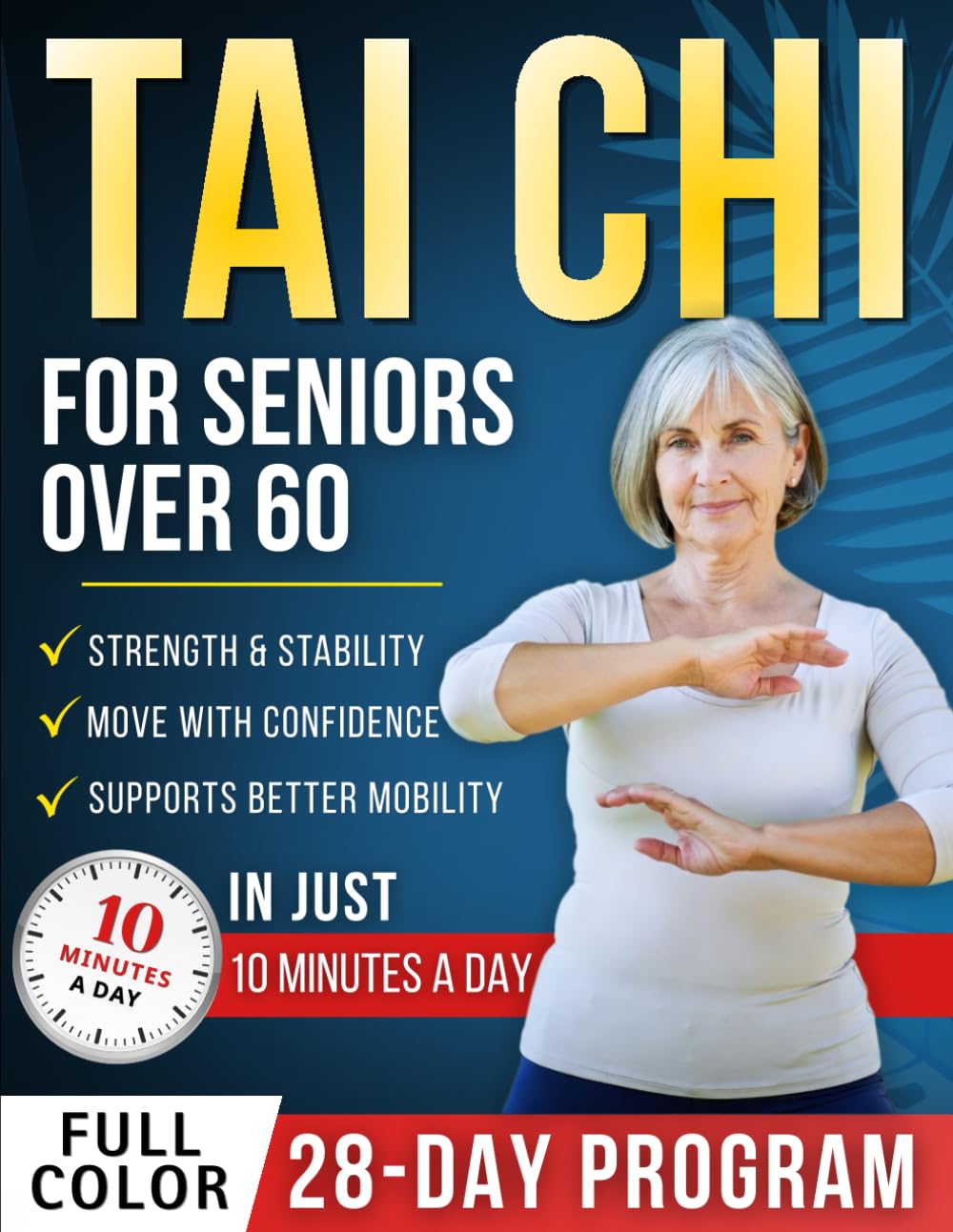 Tai chi for seniors over 60: A Complete 28-Day Program with Safe, Easy-to-Follow Exercises — Just 10 Minutes a Day to Help Build Strength, Stay Active & Move with Confidence