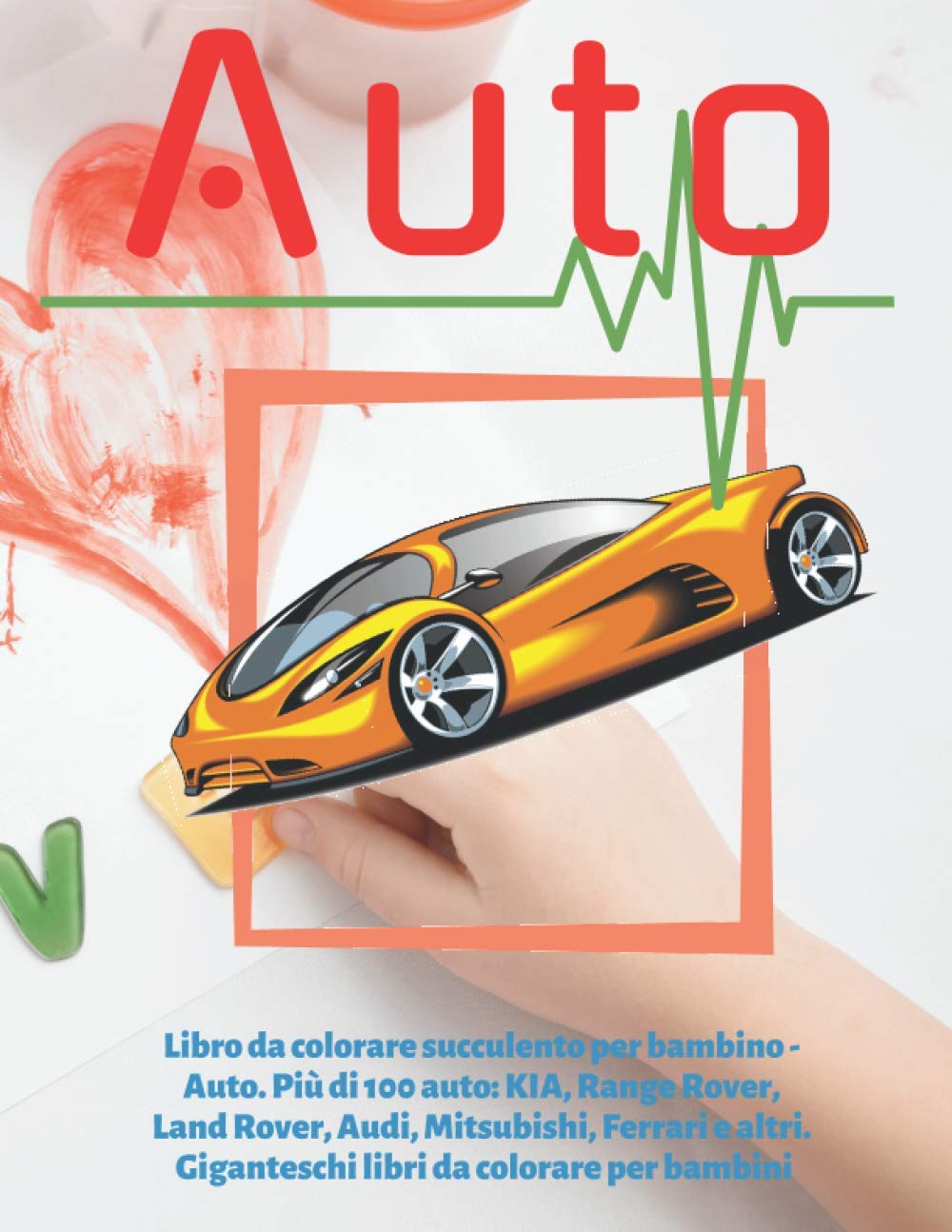 Libro da colorare succulento per bambino - Auto. Più di 100 auto: KIA, Range Rover, Land Rover, Audi, Mitsubishi, Ferrari e altri. Giganteschi libri da colorare per bambini