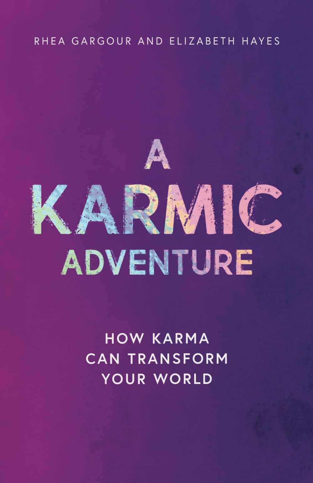 A Karmic Adventure: How Karma Can Transform Your World (The Karmic Book Series)