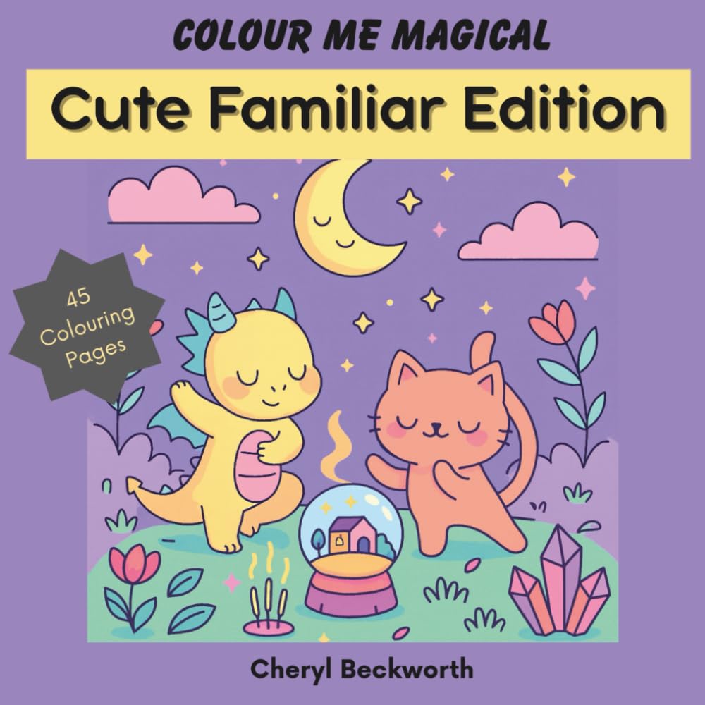 Colour Me Magical: Cute Familiar Edition: Cute and Cosy Colouring Book for Adults and Teens (Colour Me Magical Colouring Books)