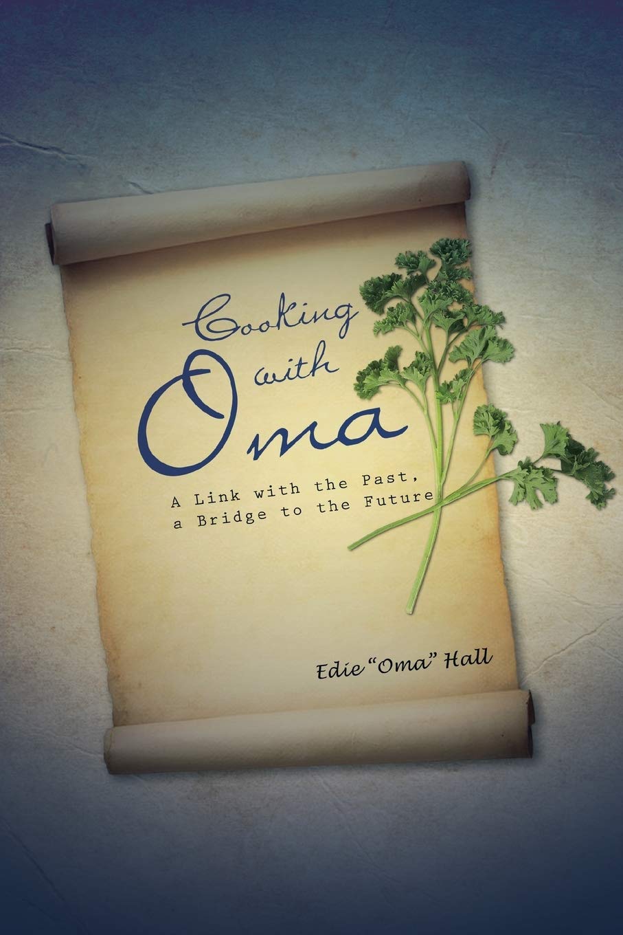 Cooking with Oma: A Link with the Past, a Bridge to the Future