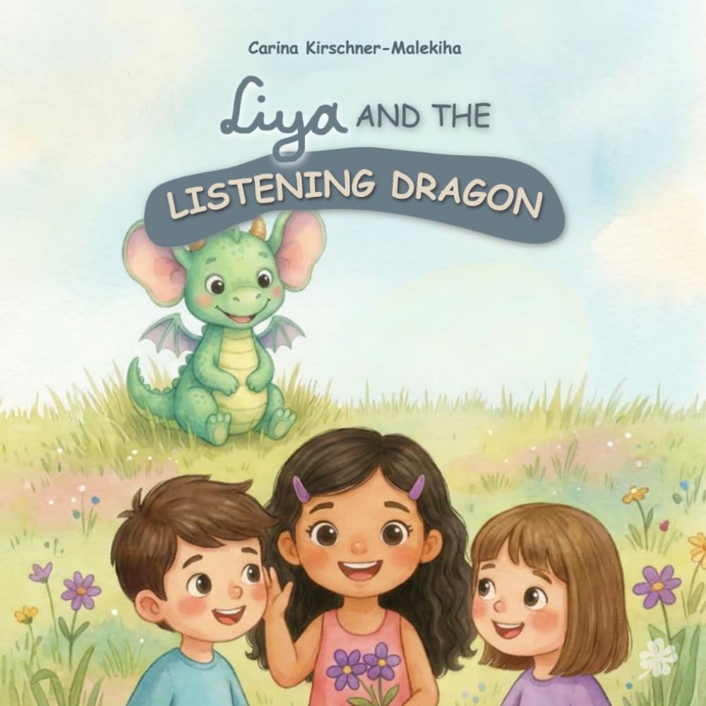 Liya and the Listening Dragon: Children’s book about learning to listen, empathy, and social skills – a heartwarming story for kids ages 4–8 About ... About Feelings and Values with Liya)
