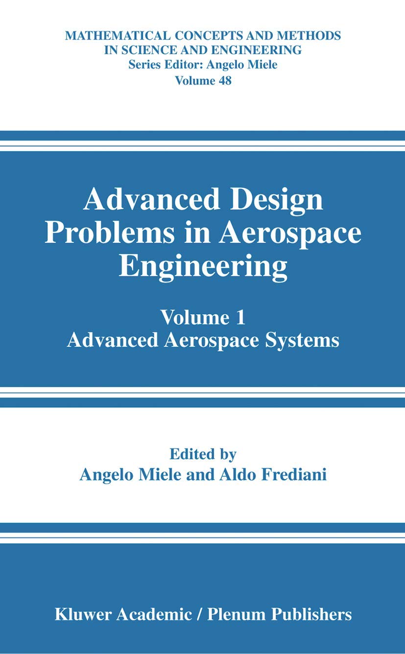 Buy Advanced Design Problems in Aerospace Engineering: Volume 1: Advanced Aerospace Systems: 48 (Mathematical Concepts and Methods in Science and Engineering) — BookShops.in