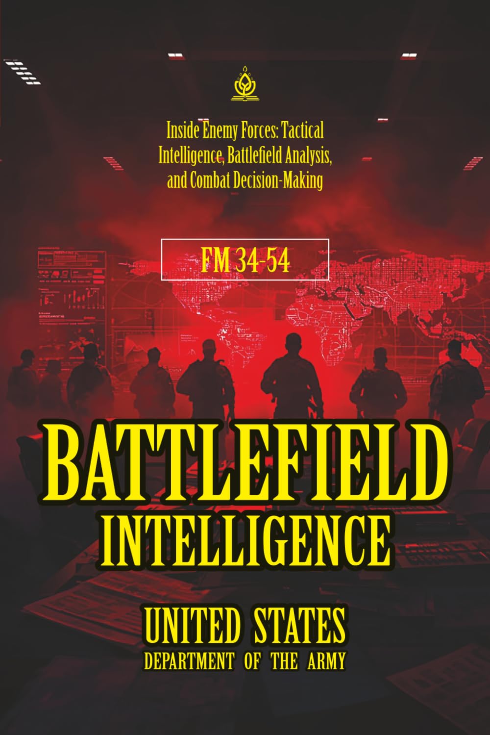 FM 34-54 Battlefield Intelligence: [Annotated] Inside Enemy Forces: Tactical Intelligence, Battlefield Analysis, and Combat Decision-Making