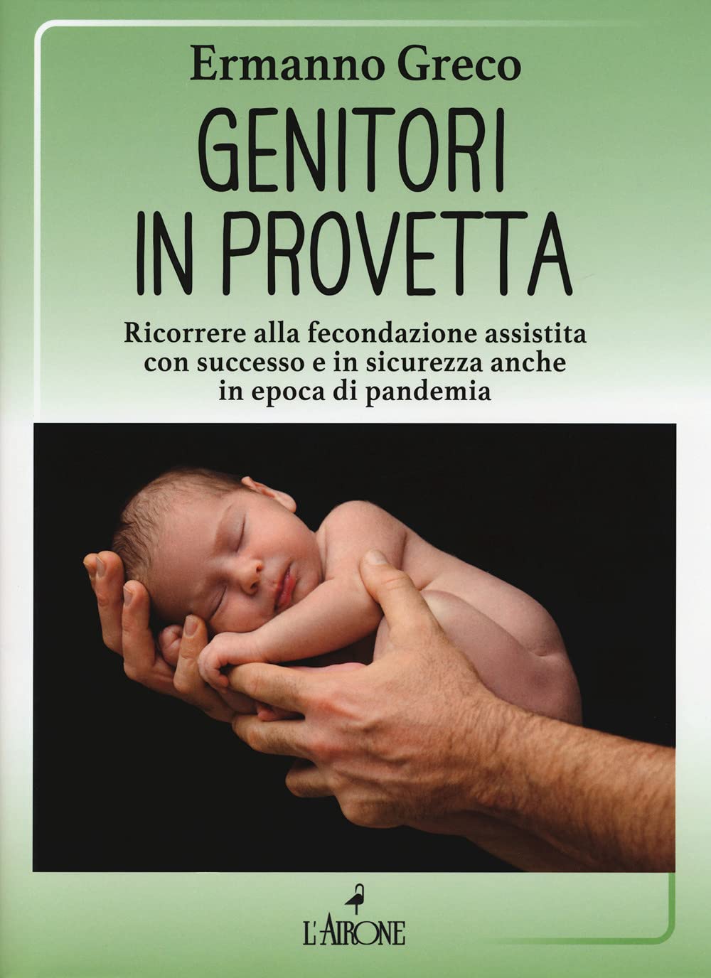 Genitori In Provetta. Ricorrere Alla Fecondazione Assistita Con Successo E Sicurezza Anche In Epoca Di Pandemia - 4