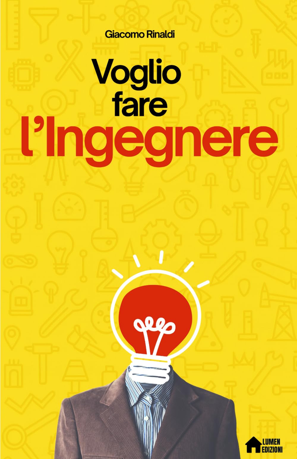 Voglio fare l'Ingegnere: Dubbi, sogni e verità sul mestiere dell’ingegnere