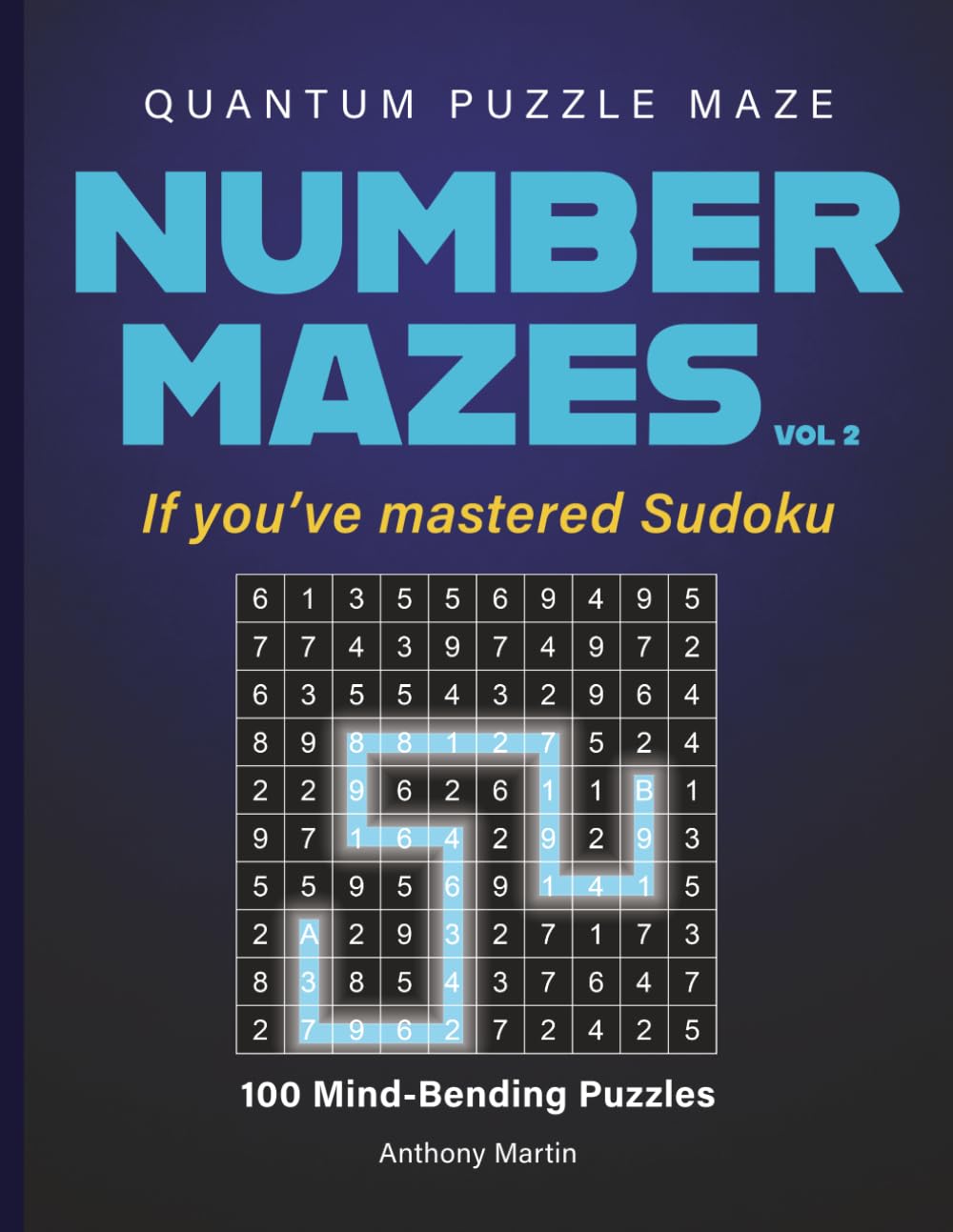 Quantum Puzzle Maze: 100 Mind-Bending Number Mazes for Adults — A New Logic Puzzle for Sudoku Lovers, with Full Solutions