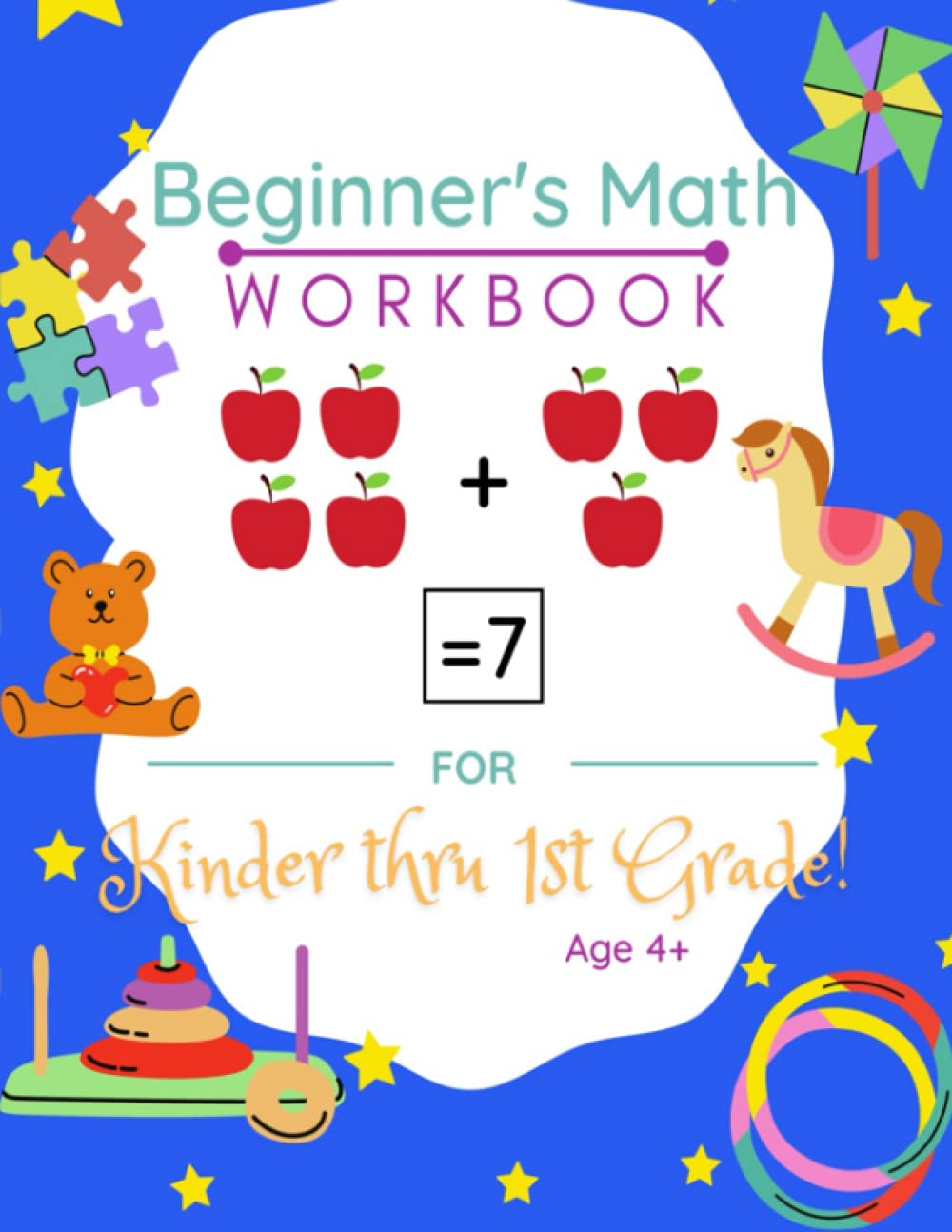 Beginners Math Workbook For Kinder thru First Grade! Age 4+