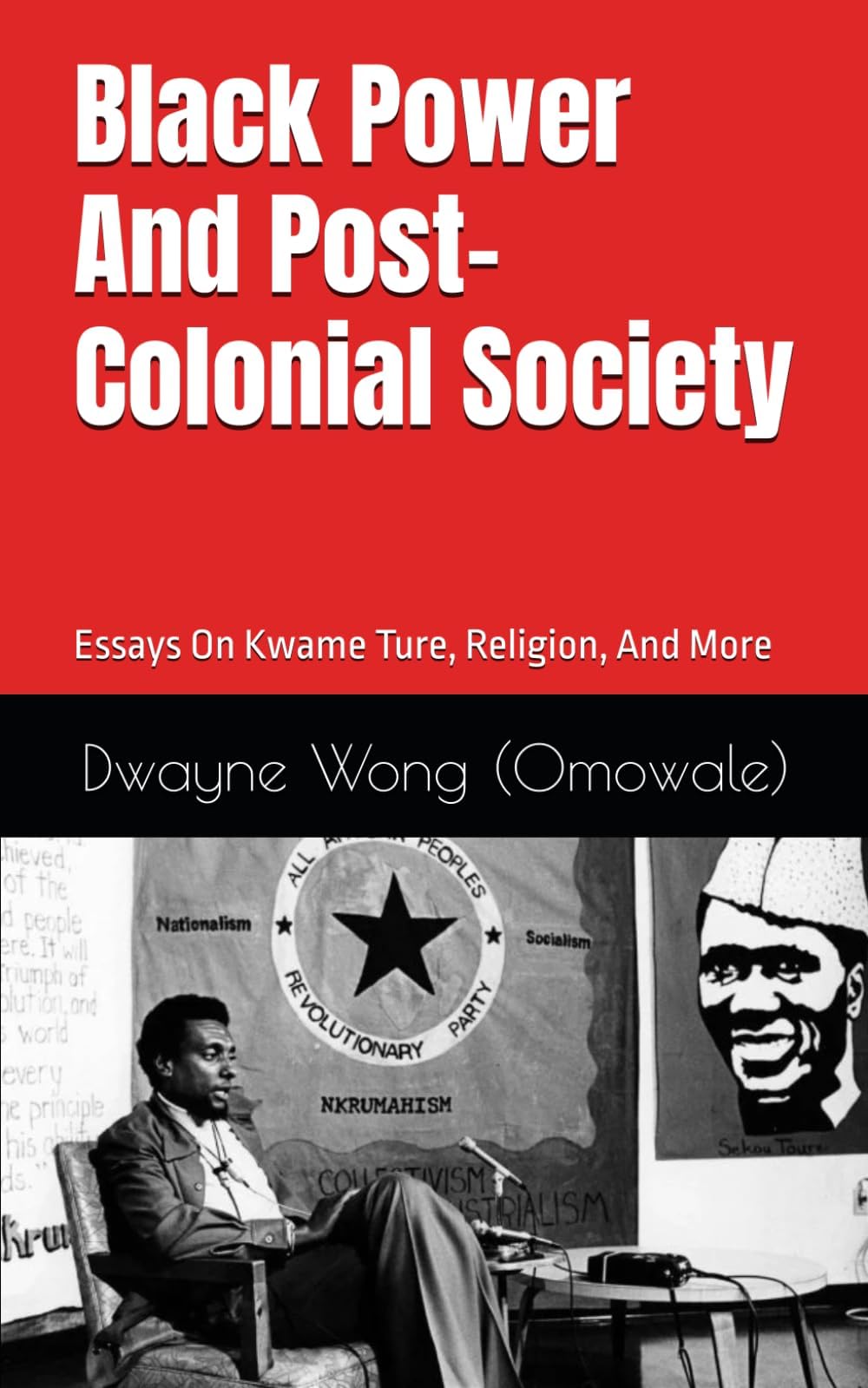 Black Power and Post-Colonial Society: Essays on Kwame Ture, Religion, and More