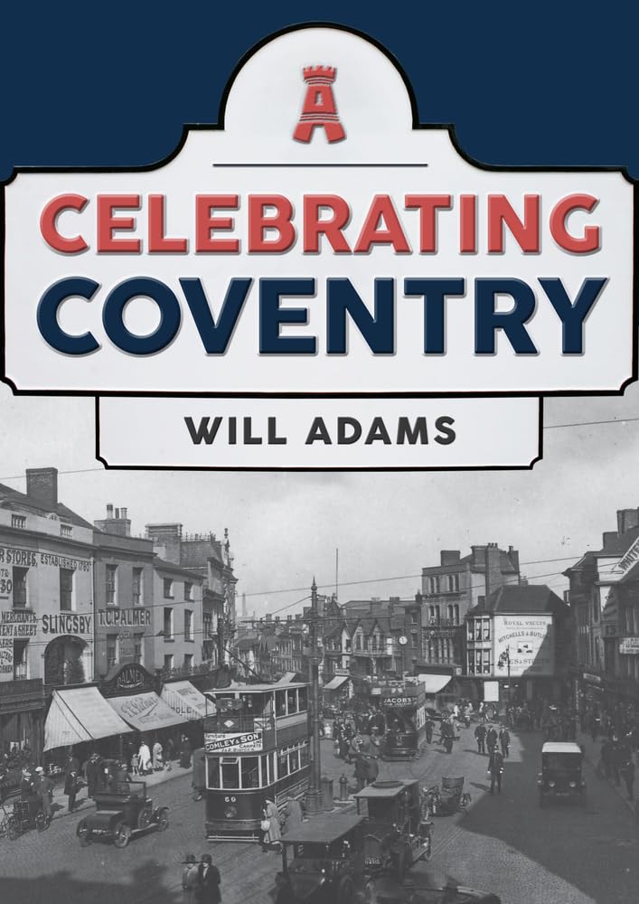 Celebrating Coventry by Will Adams PAPERBACK 9781445698168