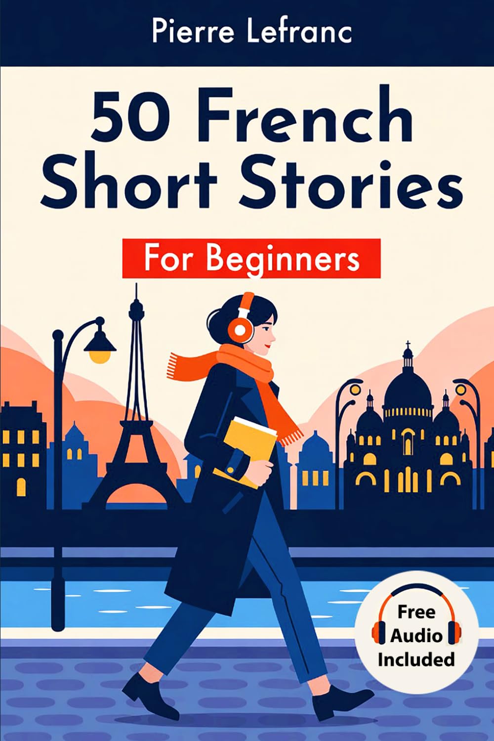 50 French Short Stories for Beginners: Daily Life in Paris. Learn French with Audio, Vocabulary, and Quizzes. (Level A1)