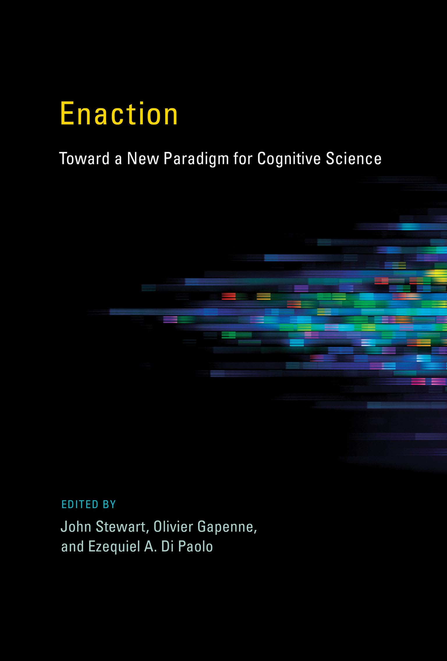 Enaction: Toward a New Paradigm for Cognitive Science (A Bradford Book)