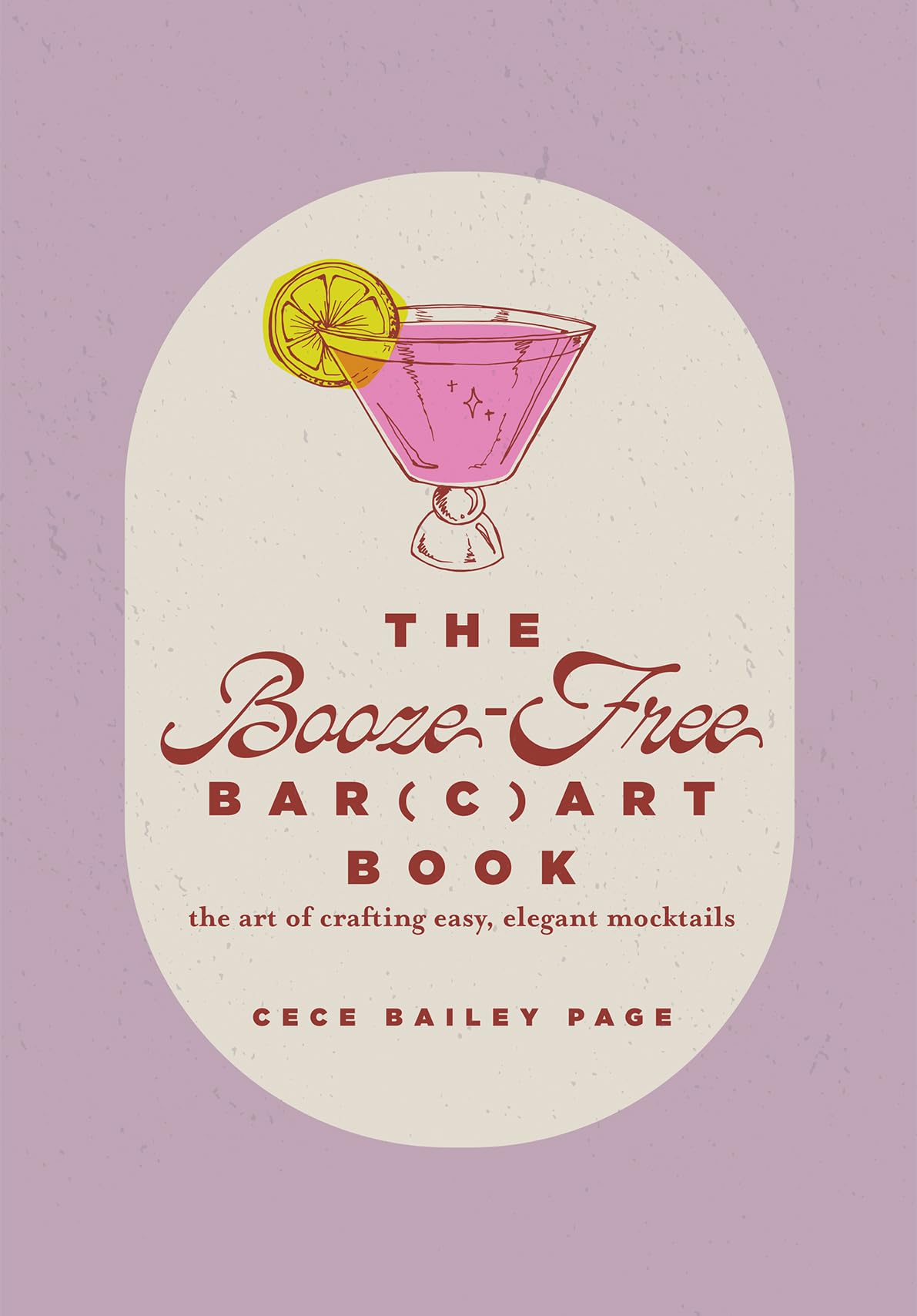 The Booze-​free Bar-​cart Book: The Art of Crafting Easy, Elegant Mocktails