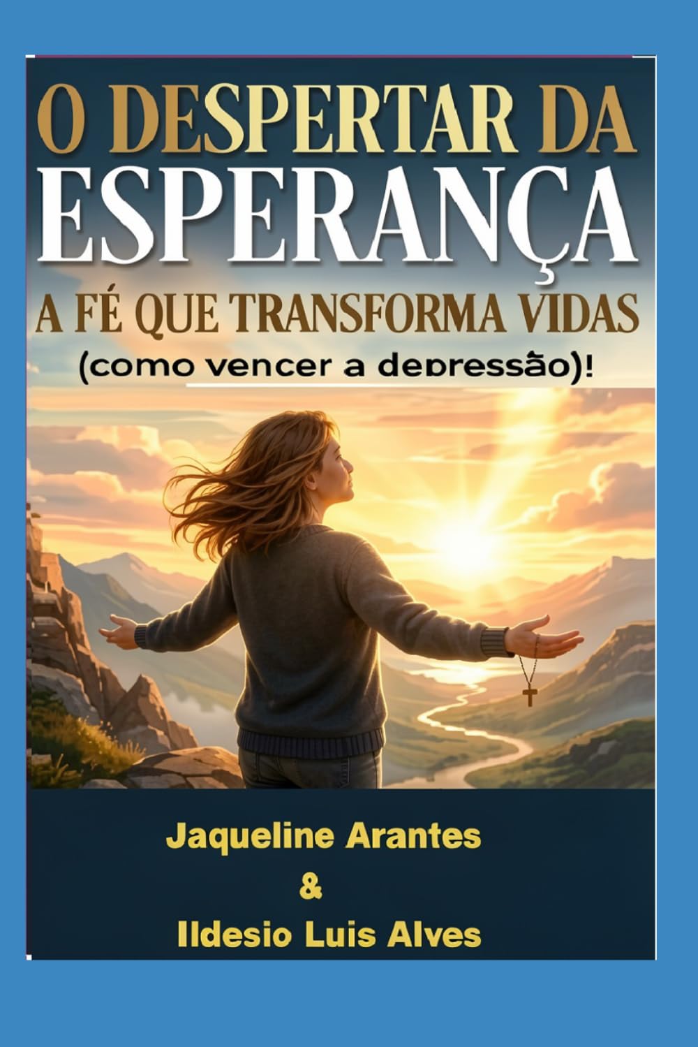 O despertar da Esperança!: A fé que transforma vidas e nos fortalece para vencer a depressão! (Livros com Tematica Biblico e Teológico)