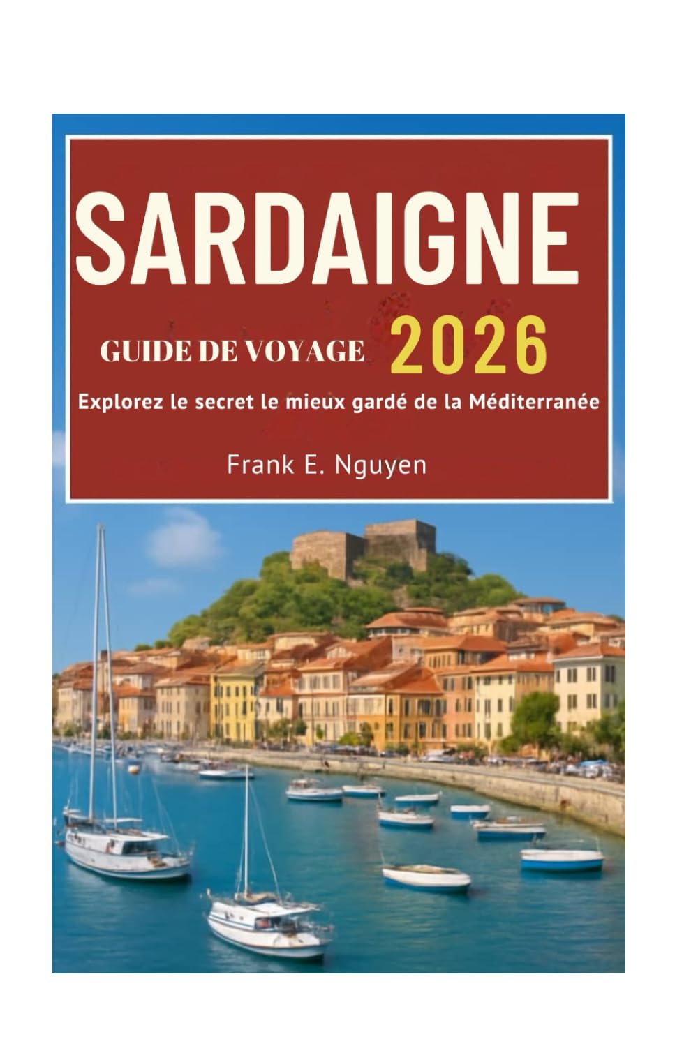 SARDAIGNE GUIDE DE VOYAGE 2026: Explorez le secret le mieux gardé de la Méditerranée