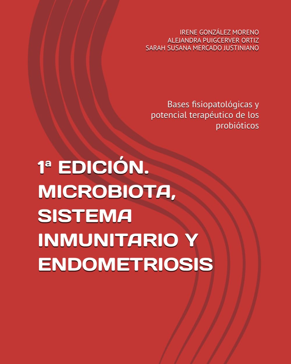 1ª EDICIÓN. MICROBIOTA, SISTEMA INMUNITARIO Y ENDOMETRIOSIS: Bases fisiopatológicas y potencial terapéutico de los probióticos