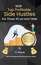 Top Profitable Side Hustles for Those 40yrs and Older in 2025: How to Secure the Bag While Doing What You Enjoy