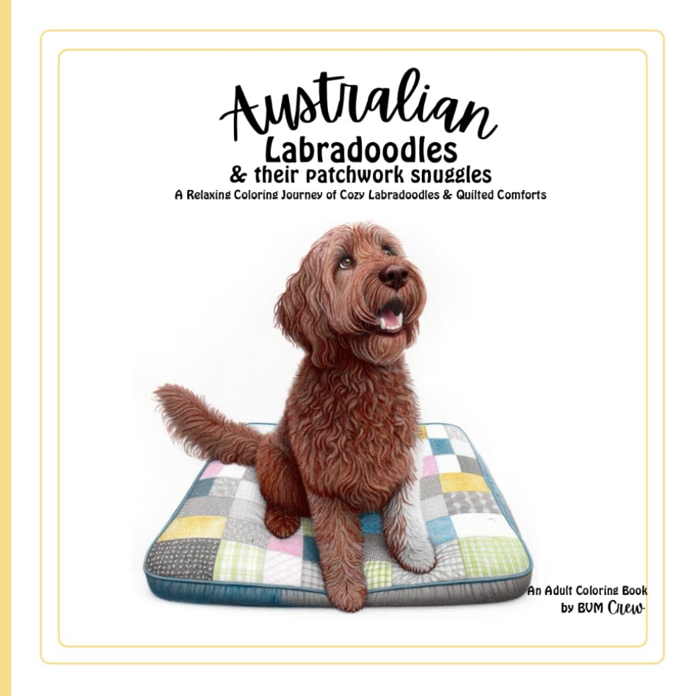 Australian Labradoodles and their Patchwork Snuggles: A Relaxing Coloring Journey of Labradoodles & Quilted Comforts| Great gift for Labradoodle ... Adult Coloring Book with greyscale