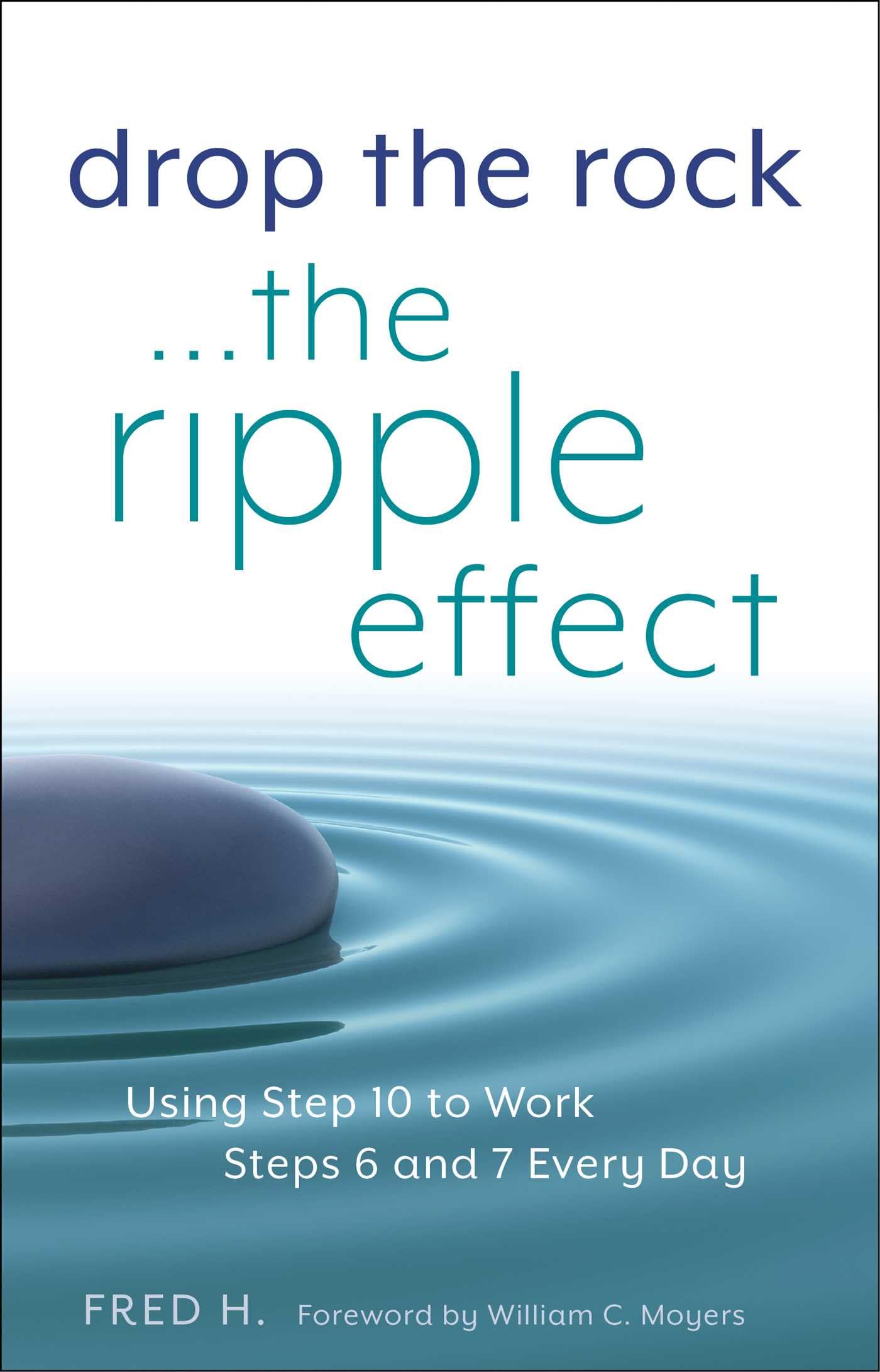 Drop The Rock... The Ripple Effect: Using Step 10 to Work Steps 6 and 7 Every Day