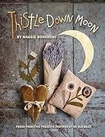 Thistle Down Moon: Fresh Primitive Projects Inspired by an Old Quilt 1611691389 Book Cover