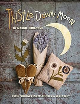 Paperback Thistle Down Moon: Fresh Primitive Projects Inspired by an Old Quilt Book