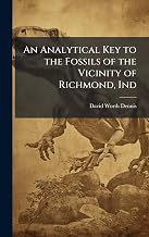 An Analytical Key to the Fossils of the Vicinity of Richmond, Ind