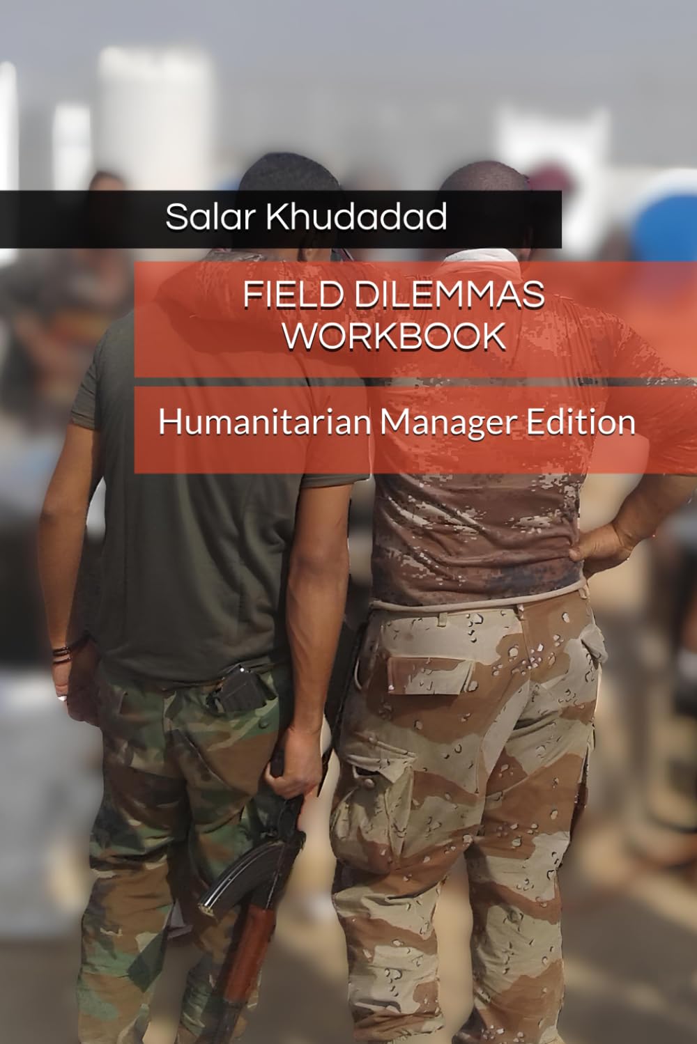 FIELD DILEMMAS WORKBOOK: Humanitarian Manager Edition